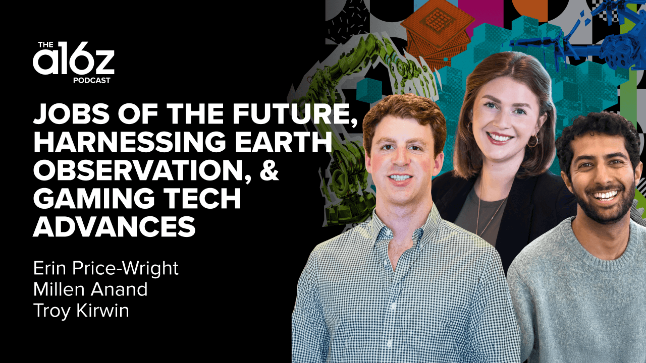 Jobs of the Future, Harnessing Earth Observation, & Gaming Tech Advances | Andreessen  Horowitz