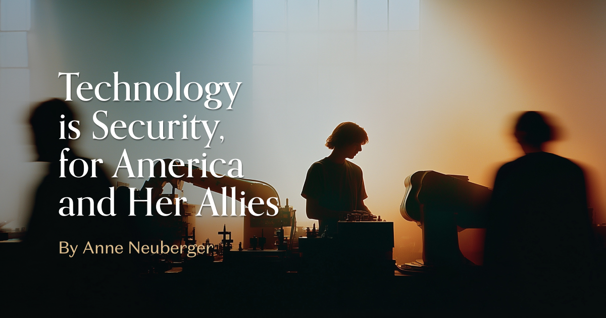 Technology is Security, for America and Her Allies